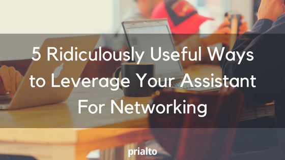 leverage your assistant for networking
