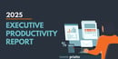 2025 Executive Productivity Report