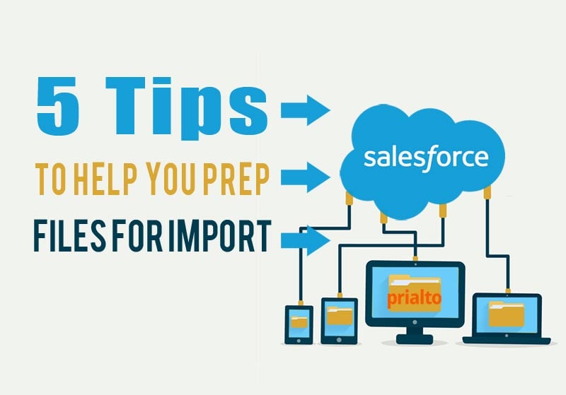 5 Little Known Tips To Help Prepare your SFDC Salesforce Import File
