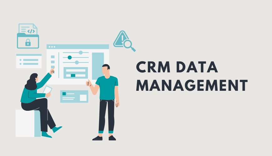 CRM Data Management: 3 Steps to Keep Your CRM Data Up To Date