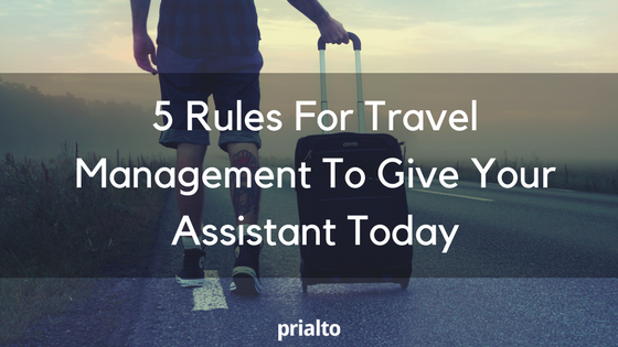 5 Rules For Travel Management To Give Your Assistant Today