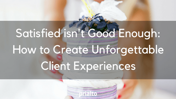 How to Create Unforgettable Client Experiences