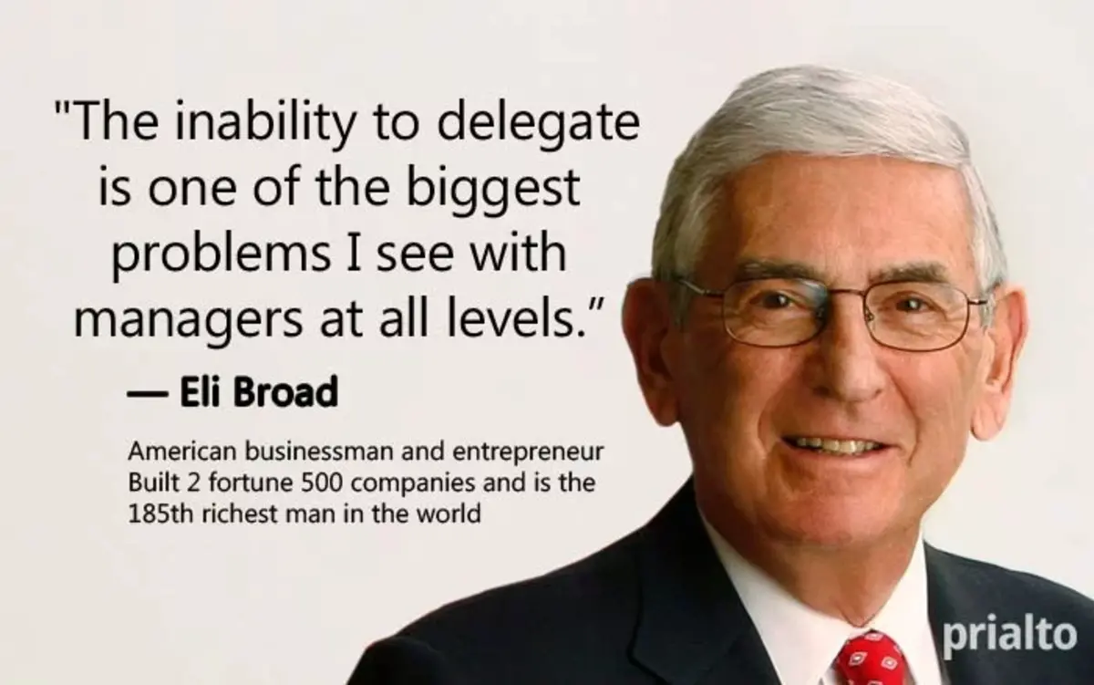 Delegation quote on leadership by Eli-Broad. "The inability to delegate is one of the biggest problems I see with managers t all levels."