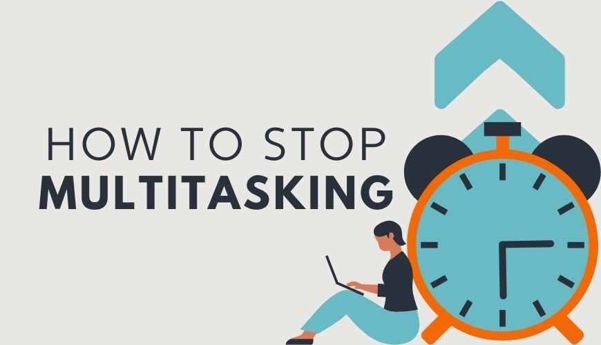 How to Stop Multitasking: 9 Leadership Practices to Restore Focus