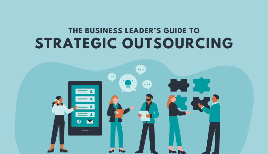 The Business Leader’s Guide to Strategic Outsourcing